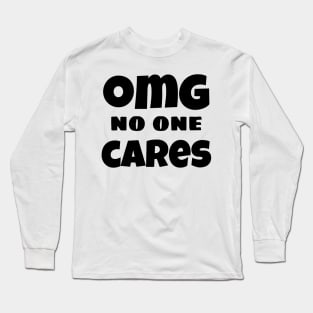 OMG No One Cares. Funny Sarcastic NSFW Rude Inappropriate Saying Long Sleeve T-Shirt